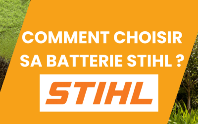 COMMENT CHOISIR SA BATTERIE STIHL ?