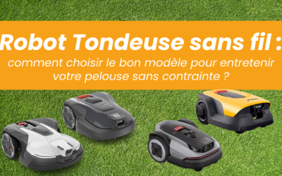 Robot Tondeuse sans fil : comment choisir le bon modèle pour entretenir votre pelouse sans contrainte ?
